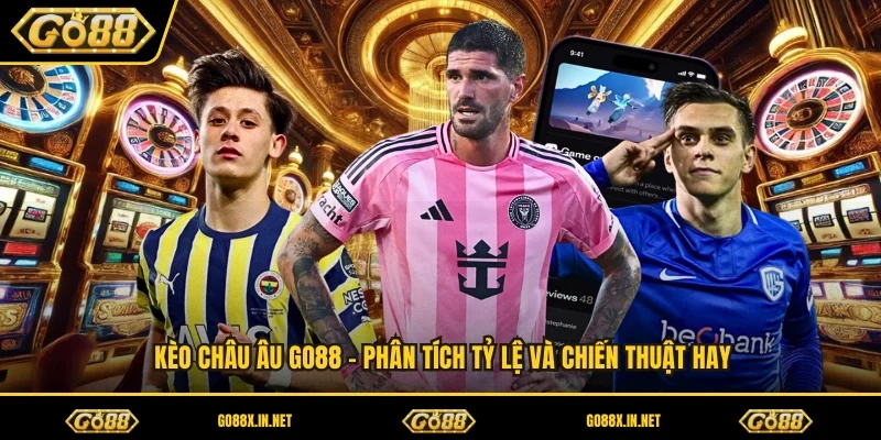 Kèo Châu Âu GO88