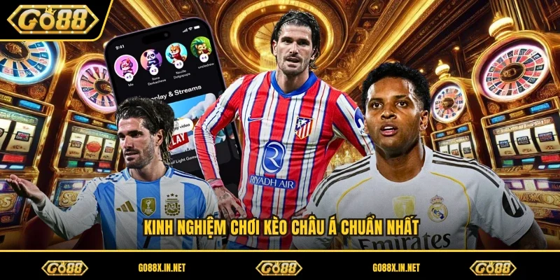 Kinh nghiệm chơi kèo châu á chuẩn nhất