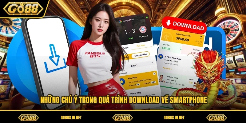 Những chú ý trong quá trình download về smartphone