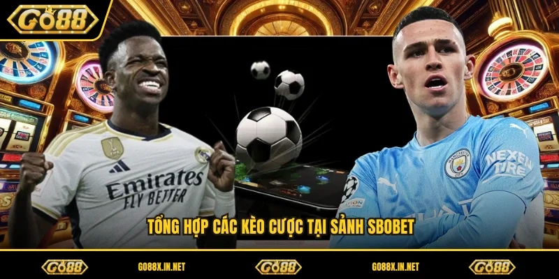 Tổng hợp các kèo cược tại sảnh SBOBET
