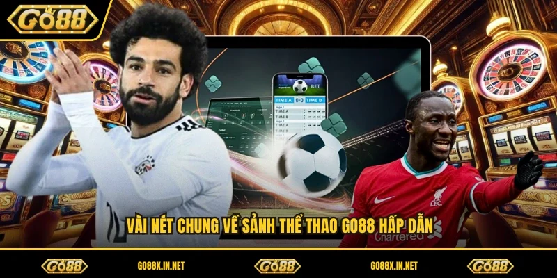 Vài nét chung về sảnh thể thao GO88 hấp dẫn